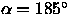 $\alpha = 185^\circ$